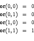 \begin{eqnarray*}\mathbf{or}(0, 0) &= &0 \\
\mathbf{or}(0, 1) &= &0 \\
\mathbf{or}(1, 0) &= &0 \\
\mathbf{or}(1, 1) &= &1 \\
\end{eqnarray*}