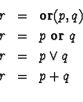 \begin{eqnarray*}r &= &\mathbf{or}(p, q)\\
r &= & p\ \mathbf{or}\ q \\
r &= & p \vee q \\
r &= & p+q \\
\end{eqnarray*}