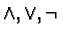 $\wedge, \vee, \neg$