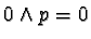 $0 \wedge p = 0$