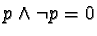 $p \wedge \neg p = 0$