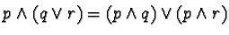 $p
\wedge (q \vee r) = (p \wedge q) \vee (p \wedge r)$