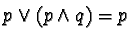 $p \vee (p \wedge q) = p$