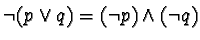 $\neg (p
\vee q) = (\neg p) \wedge (\neg q)$