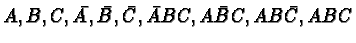 $A, B, C, \bar{A}, \bar{B}, \bar{C},
\bar{A}BC, A\bar{B}C, AB\bar{C}, ABC$