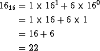 \begin{align*}16_{16} &= 1 \times 16^1 + 6 \times 16^0 \\
&= 1 \times 16 + 6 \times 1 \\
&= 16 + 6 \\
&= 22
\end{align*}