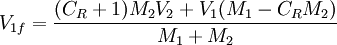 V_{1f}=\frac{(C_R + 1)M_{2}V_2+V_{1}(M_1-C_R M_2)}{M_1+M_2}