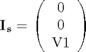 $${\bf I_s} = \left(\begin{array}{c} 0\\ 0\\ \mathrm{V1} \end{array}\right)$$