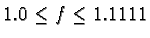 $1.0 \leq f \leq 1.1111$