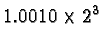 $1.0010 \times 2^3$