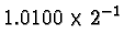 $1.0100 \times 2^{-1}$