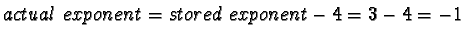 $actual\ exponent = stored\ exponent - 4 = 3-4 = -1$