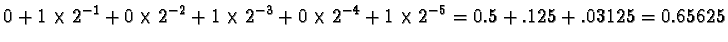 $0 + 1 \times 2^{-1} + 0 \times 2^{-2} + 1
\times2^{-3} + 0 \times 2^{-4} + 1 \times 2^{-5} = 0.5 + .125 +.03125 =
0.65625$