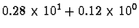 $0.28 \times 10^1 + 0.12 \times 10^0$