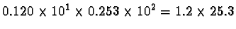 $0.120 \times 10^1 \times 0.253 \times 10^2 = 1.2 \times 25.3$
