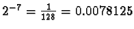 $2^{-7} = \frac{1}{128} = 0.0078125$