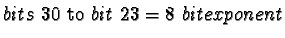 $bits\ 30\ \text{to}\ bit\ 23 = 8\ bit exponent$
