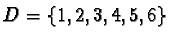 $ D = \{1, 2, 3, 4, 5, 6 \}$