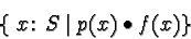 \begin{displaymath}\{\ x \colon S \mid p(x) \bullet f(x)\}
\end{displaymath}