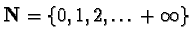 $ \mathbf{N} = \{0, 1, 2, \ldots +\infty \}$
