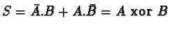 $S = \bar{A}.B + A.\bar{B} = A\
\mathbf{xor}\ B$