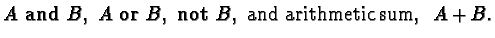$A\ \mathbf{and}\ B,\ A\ \mathbf{or}\ B,\
\mathbf{not}\ B,\ \text{and arithmetic sum, }\ A + B.$