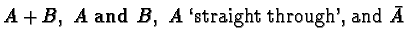 $A + B,\ A\ \mathbf{and}\ B,\ A\
\text{\lq straight through', and}\ \bar{A}$