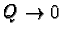 $Q \rightarrow 0$