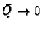 $\bar{Q}
\rightarrow 0$