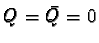 $Q = \bar{Q} = 0$