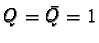 $Q = \bar{Q} = 1$