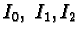 $I_0,\ I_1, I_2$