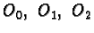 $O_0,\ O_1,\ O_2$