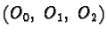 $(O_0,\ O_1,\ O_2)$