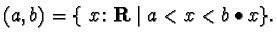 $(a, b) = \{\ x \colon \mathbf{R} \mid a < x < b \bullet x\}.$