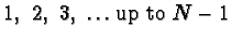 $1,\ 2,\ 3,\ \ldots \text{up to}\ N-1$
