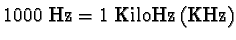 $1000\text{ Hz} = 1\ \text{KiloHz (KHz)}$