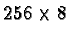 $256 \times 8$