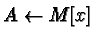 $A \leftarrow M[x]$