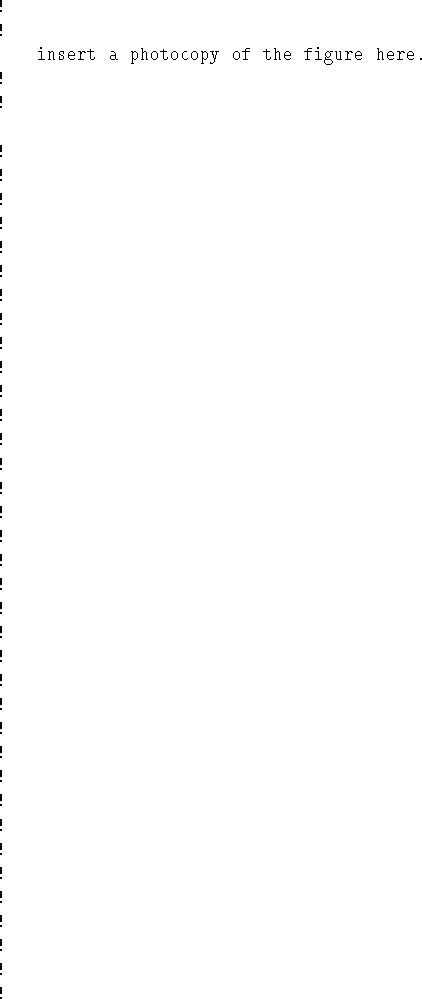 \begin{figure}\begin{tex2html_preform}\begin{verbatim}!
!
insert a photocopy of...
...
!
!
!
!
!
!
!
!
!
!
!
!
!
!
!
!\end{verbatim}\end{tex2html_preform}\end{figure}