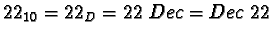 $22_{10} = 22_D = 22\ Dec = Dec\ 22$