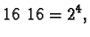 $16\ 16 = 2^4,$