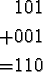 \begin{align*}&101\\
+&001\\
=&110
\end{align*}
