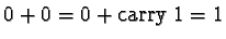 $0 + 0 = 0 + \text{carry}\ 1 = 1$