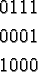 \begin{align*}0111\\
0001\\
1000\\
\end{align*}