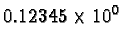 $0.12345 \times 10^0$